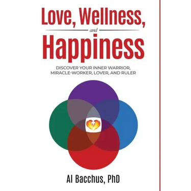 Love, Wellness, and Happiness: Discover Your Inner Warrior, Miracle-Worker, Lover, and Ruler