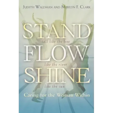 Stand, Flow, Shine: Caring for the Woman Within