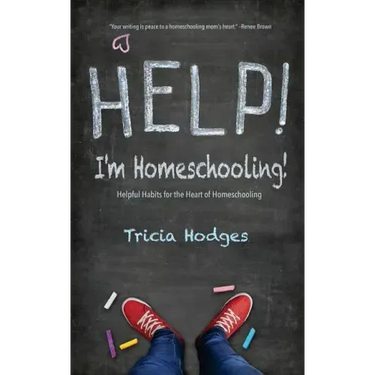 Help! I'm Homeschooling!: Helpful Habits for the Heart of Homeschooling