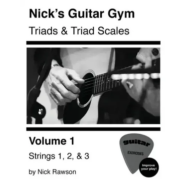 Nick's Guitar Gym: Triads and Triad Scales, Vol. 1: Strings 1, 2, and 3