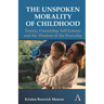 The Unspoken Morality of Childhood: Family, Friendship, Self-Esteem and the Wisdom of the Everyday