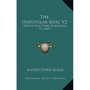 The Unpopular King V2: The Life And Times Of Richard III (1885)