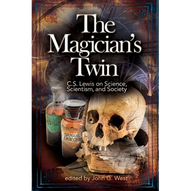 The Magician's Twin: C.S. Lewis on Science, Scientism, and Society
