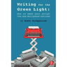 Writing for the Green Light: How to Make Your Script the One Hollywood Notices