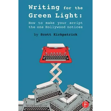 Writing for the Green Light: How to Make Your Script the One Hollywood Notices