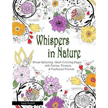 Whispers In Nature Adult Coloring Books: Stress Relieving Adult Coloring Pages with Fairies, Flowers & Feathered Friends