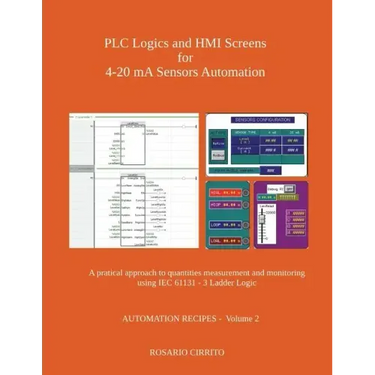 PLC Logics and HMI Screens for 4-20 mA Sensors Automation: A pratical approach to quantities measurement and monitoring using IEC 61131 - 3 Ladder Log