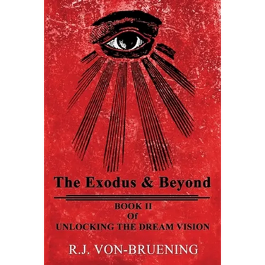 The Exodus & Beyond: Book II of UNLOCKING the DREAM VISION