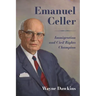Emanuel Celler: Immigration and Civil Rights Champion