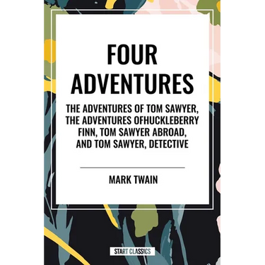 Tom Sawyer: Four Adventures the Adventures of Tom Sawyer; The Adventures of Huckleberry Finn; Tom Sawyer Abroad; Tom Sawyer, Detective
