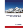 Unification of Physics by the Ether Elasticity Theory