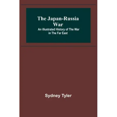The Japan-Russia War: An Illustrated History of the War in the Far East