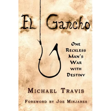 El Gancho: One Reckless Man's War with Destiny