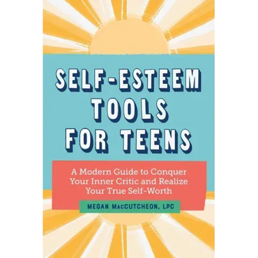 Self-Esteem Tools for Teens: A Modern Guide to Conquer Your Inner Critic and Realize Your True Self Worth