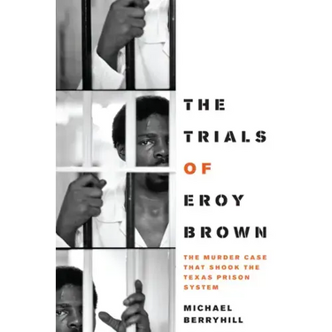 The Trials of Eroy Brown: The Murder Case That Shook the Texas Prison System