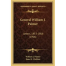 General William J. Palmer: Letters, 1853-1868 (1906)