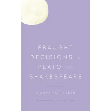 Fraught Decisions in Plato and Shakespeare