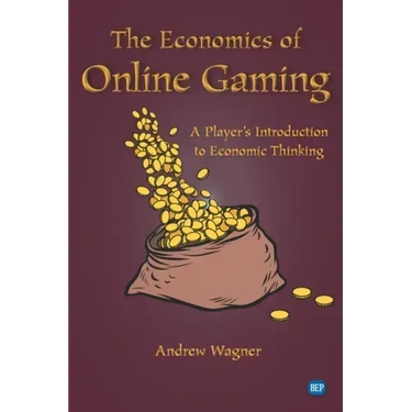 The Economics of Online Gaming: A Player's Introduction to Economic Thinking