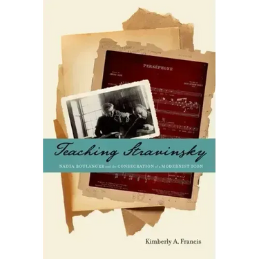 Teaching Stravinsky: Nadia Boulanger and the Consecration of a Modernist Icon