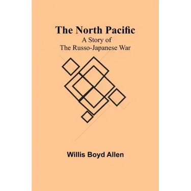 The North Pacific: A Story of the Russo-Japanese War