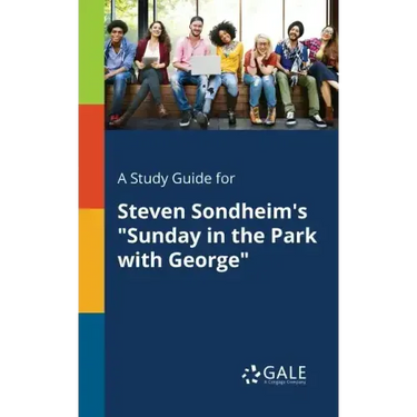 A Study Guide for Steven Sondheim's "Sunday in the Park With George"