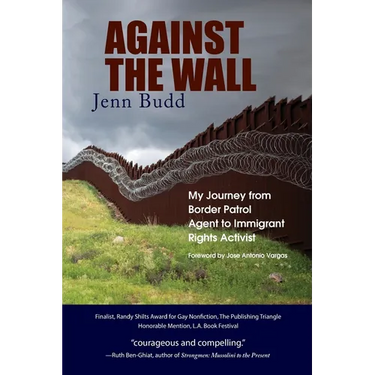 Against the Wall: My Journey from Border Patrol Agent to Immigrant Rights Activist