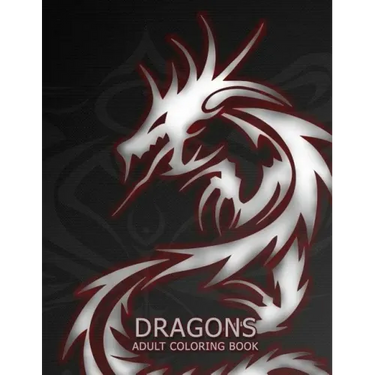 Dragons: Adult Coloring Book: Large, Stress Relieving, Relaxing Dragon Coloring Book for Adults, Grown Ups, Men & Women. 45 One