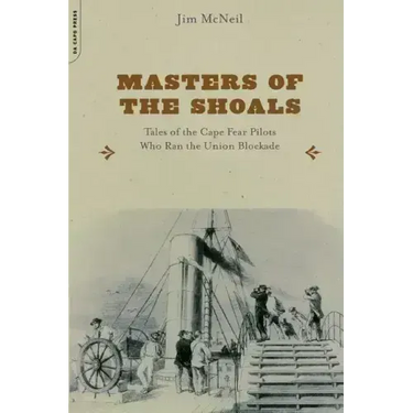 Masters of the Shoals: Tales of the Cape Fear Pilots Who Ran the Union Blockade