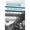 Reassessing the Park Chung Hee Era, 1961-1979: Development, Political Thought, Democracy, and Cultural Influence