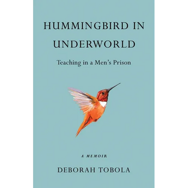 Hummingbird in Underworld: Teaching in a Men's Prison, a Memoir
