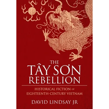 The Tay Son Rebellion: Historical Fiction of Eighteenth-Century Vietnam