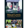 Maud Lewis World Without Shadows