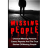 Missing People: Unusual Missing Persons Cases, Reports And True Stories Of Missing People
