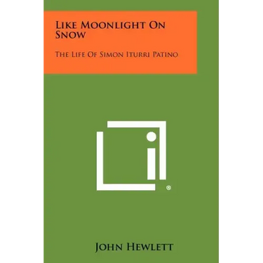 Like Moonlight On Snow: The Life Of Simon Iturri Patino