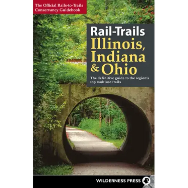 Rail-Trails Illinois, Indiana, & Ohio: The Definitive Guide to the Region's Top Multiuse Trails