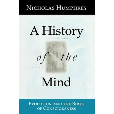 A History of the Mind: Evolution and the Birth of Consciousness