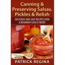 Canning & Preserving Salsas, Pickles & Relish: Delicious and Safe Recipes Even a Beginner Could Create