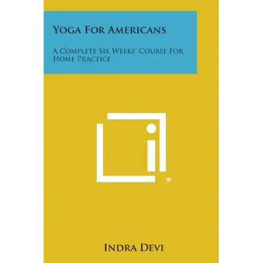 Yoga for Americans: A Complete Six Weeks' Course for Home Practice