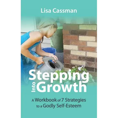 Stepping Into Growth: A Workbook of 7 Strategies to a Godly Self-Esteem