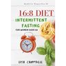 16: 8 DIET: Intermittent Fasting For Women Over 50