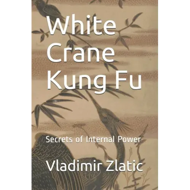 White Crane Kung Fu: Secrets of Internal Power