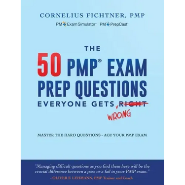 The 50 PMP Exam Prep Questions Everyone Gets Wrong: Master The Hard Questions - Ace Your PMP Exam