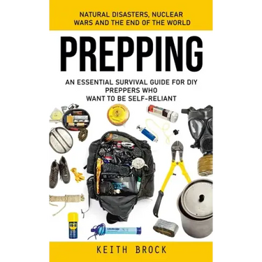 Prepping: Natural Disasters, Nuclear Wars and the End of the World (An Essential Survival Guide for Diy Preppers Who Want to Be Self-reliant)