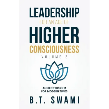 Leadership for an Age of Higher Consciousness - Vol. 2: Ancient Wisdom for Modern Times
