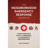 The Neighborhood Emergency Response Handbook: Your Life-Saving Plan for Personal and Community Preparedness