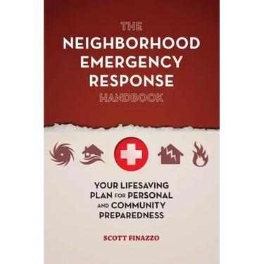 The Neighborhood Emergency Response Handbook: Your Life-Saving Plan for Personal and Community Preparedness