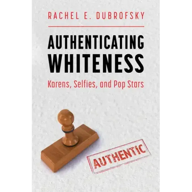 Authenticating Whiteness: Karens, Selfies, and Pop Stars