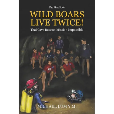 Wild Boars Live Twice!: Thai Cave Rescue: Mission Impossible
