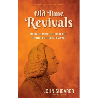 Old Time Revivals: Insights into the Great 18th & 19th Centuries Revivals