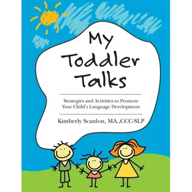 My Toddler Talks: Strategies and Activities to Promote Your Child's Language Development